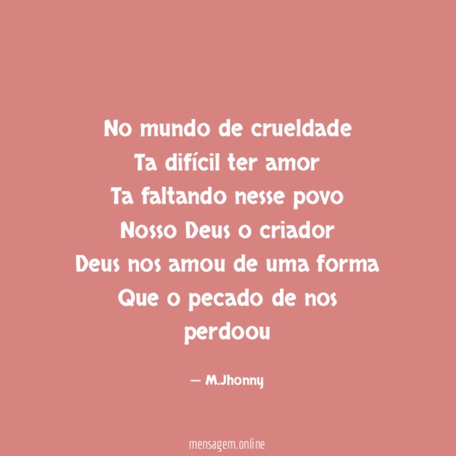 No mundo de crueldade Ta difícil ter amor Ta faltando