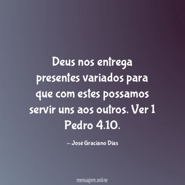 Deus nos entrega presentes variados para que com