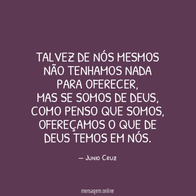 Talvez de nós mesmos não tenhamos nada para oferecer