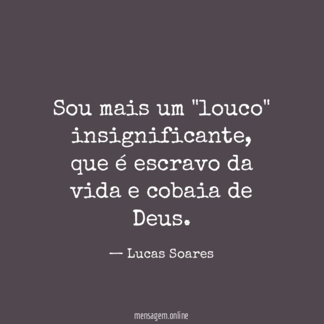 Sou mais um "louco" insignificante