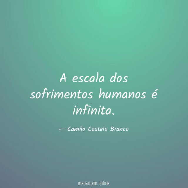 A escala dos sofrimentos humanos é infinita
