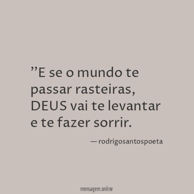 'E se o mundo te passar rasteiras