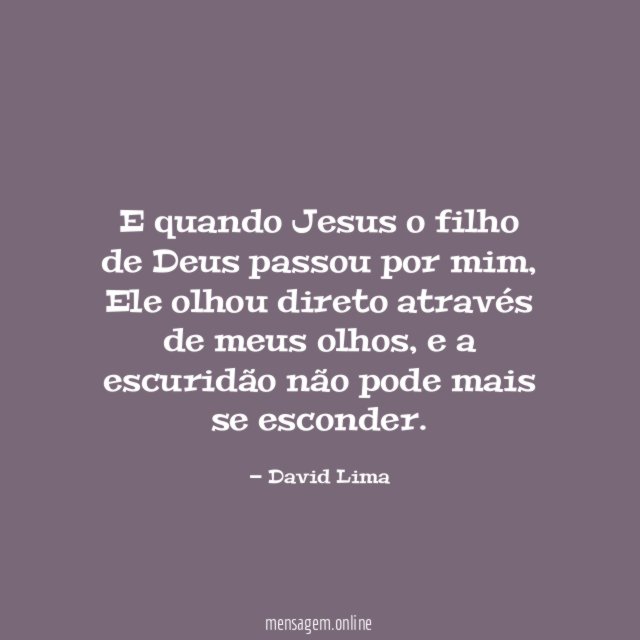 E quando Jesus o filho de Deus passou por mim