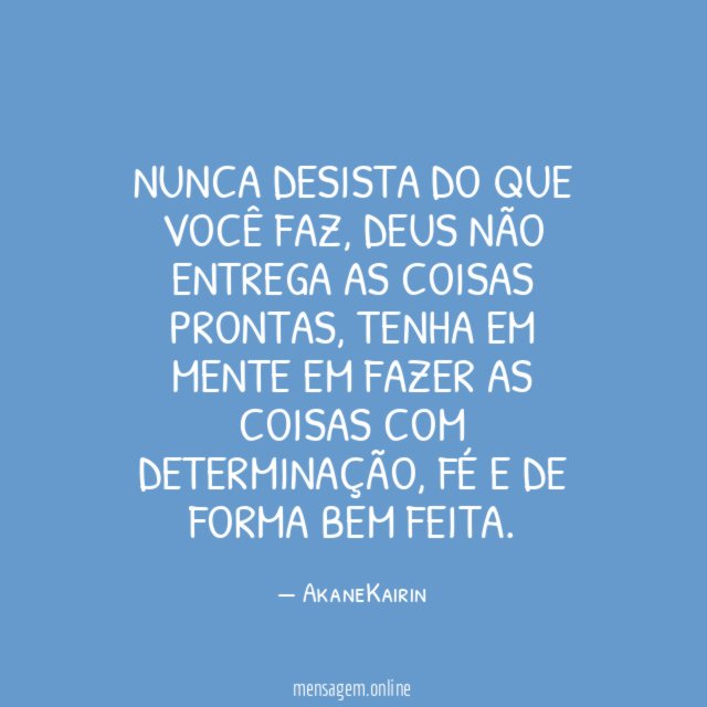 Nunca desista do que você faz