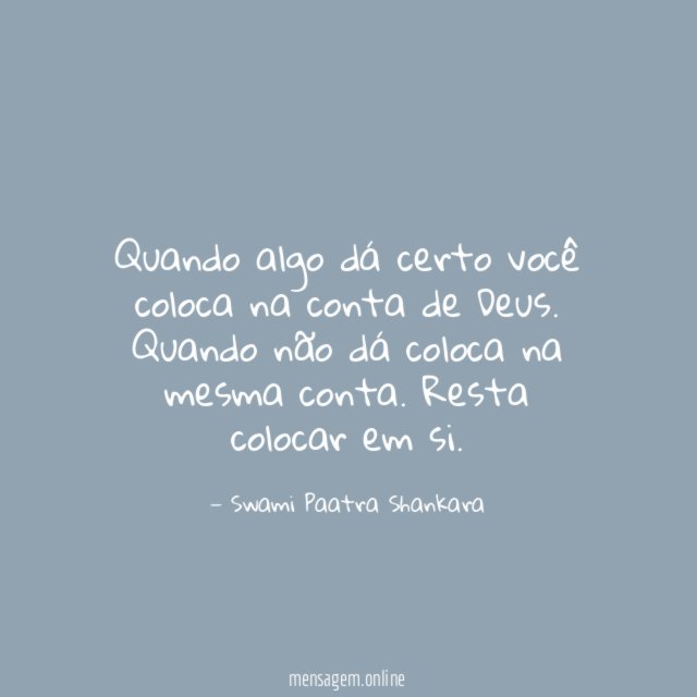 Quando algo dá certo você coloca na conta de Deus