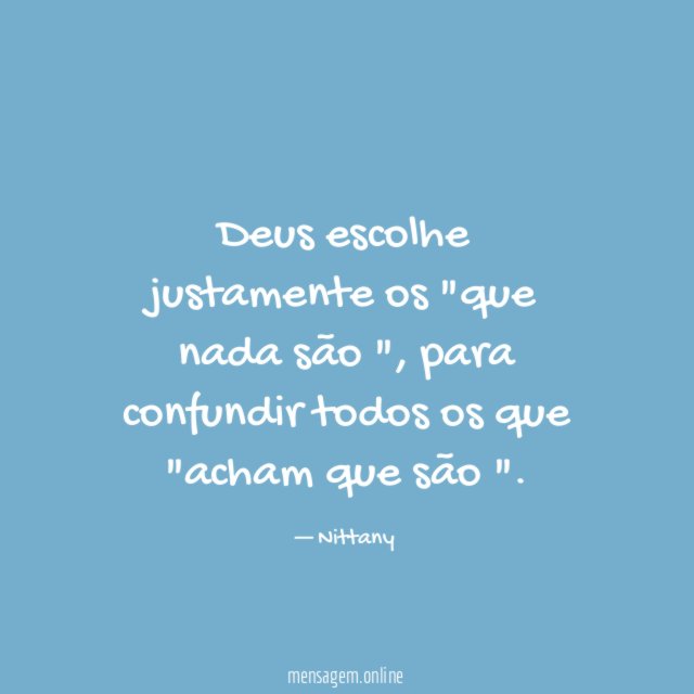 Deus escolhe justamente os "que nada são "