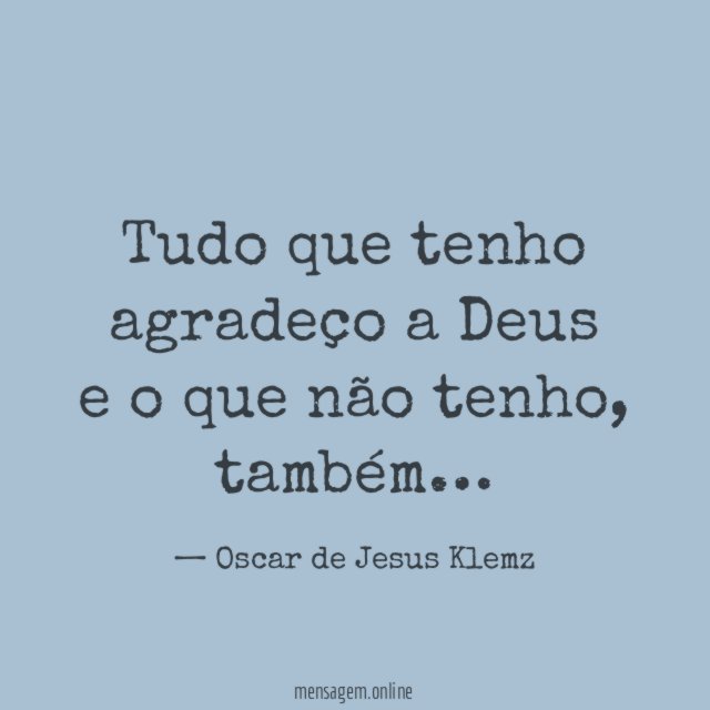 Tudo que tenho agradeço a Deus