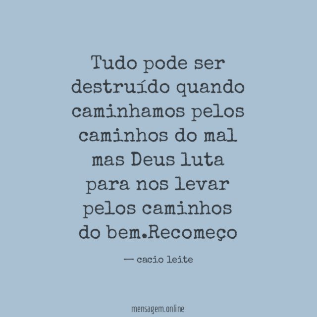 Tudo pode ser destruído quando caminhamos pelos caminhos