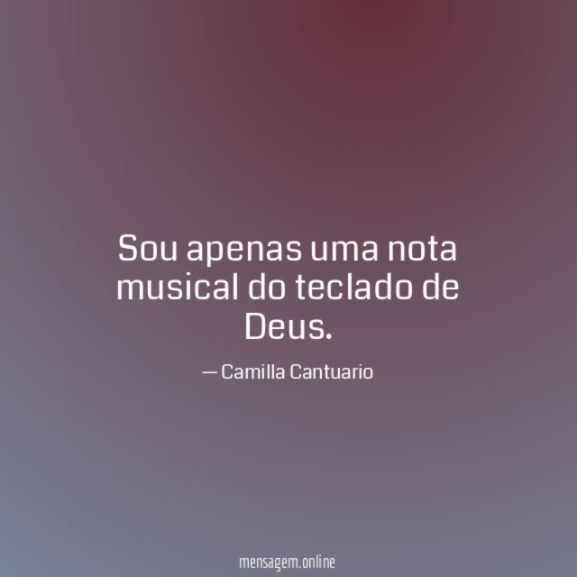 Sou apenas uma nota musical do teclado de Deus
