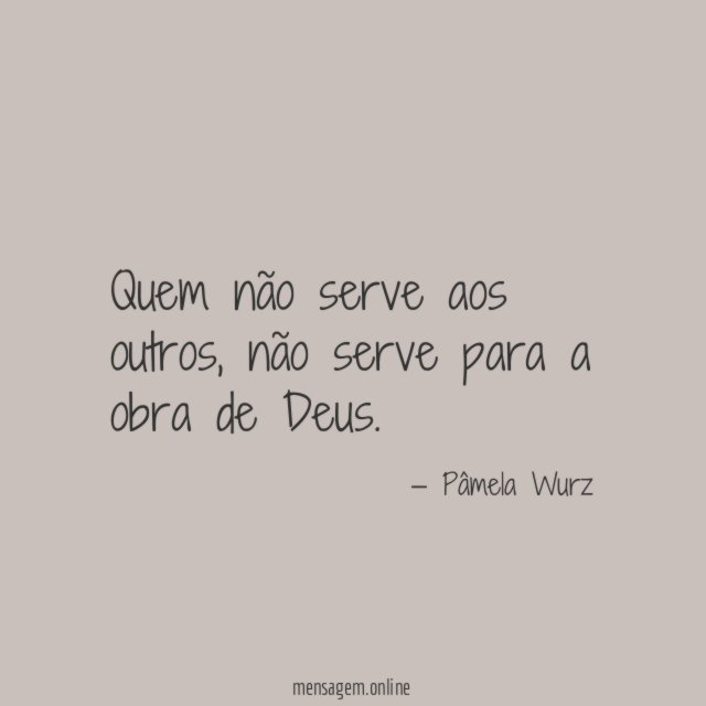 Quem não serve aos outros
