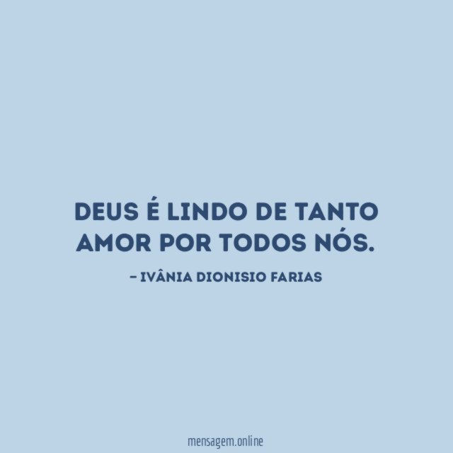 Deus é lindo de tanto amor por todos nós