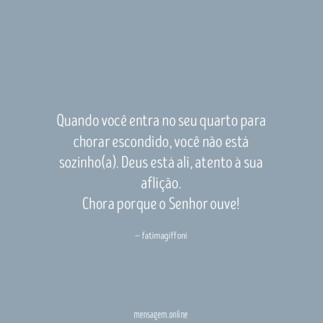 Quando você entra no seu quarto para chorar escondido