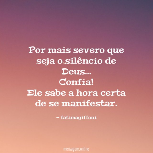 Por mais severo que seja o silêncio de Deus