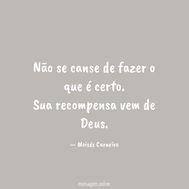 Não se canse de fazer o que é certo
