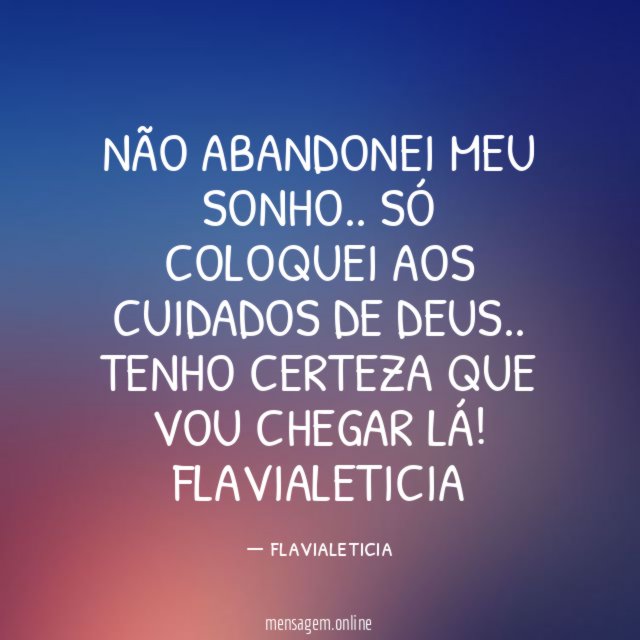 NÃO ABANDONEI meu sonho.. só coloquei aos cuidados de DEUS .. tenho certeza que vou chegar lá!
?☝?