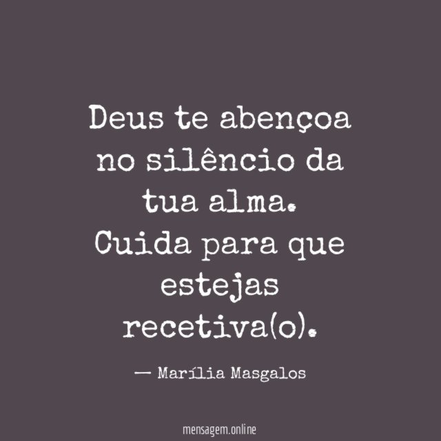 Deus te abençoa no silêncio da tua alma