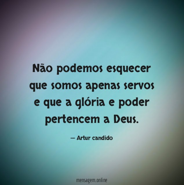 Não podemos esquecer que somos apenas servos