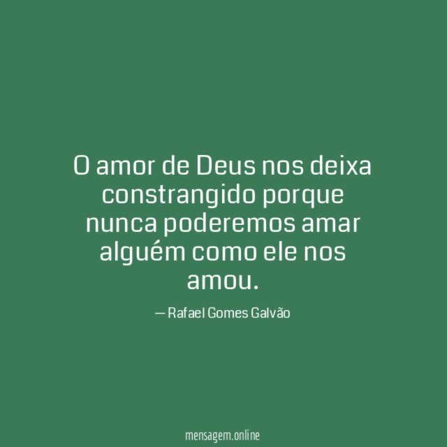 O amor de Deus nos deixa constrangido porque