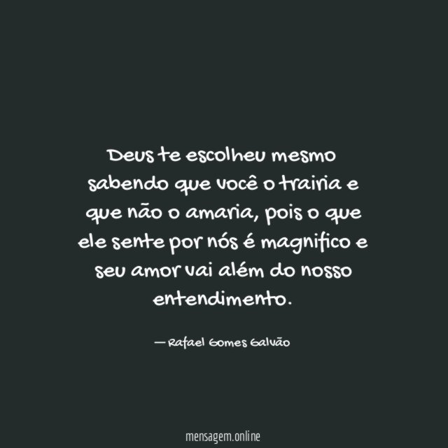 Deus te escolheu mesmo sabendo que você