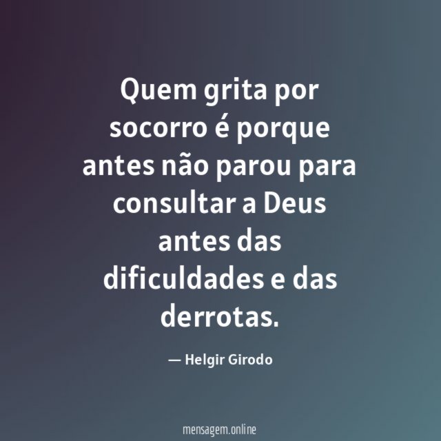 Quem grita por socorro é porque antes não