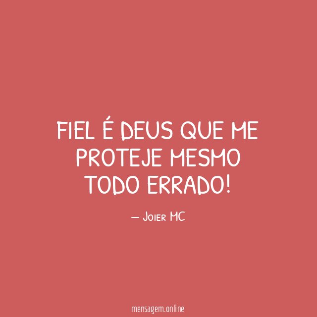 Fiel é Deus que me proteje mesmo todo errado