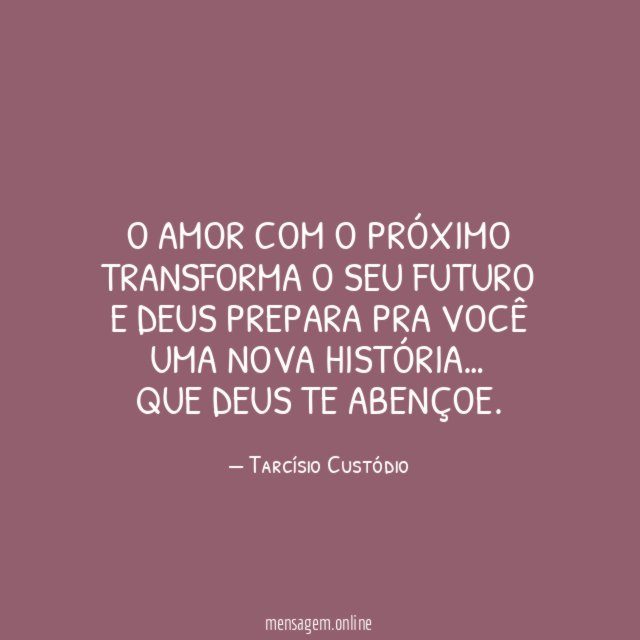 O Amor com o próximo transforma o seu