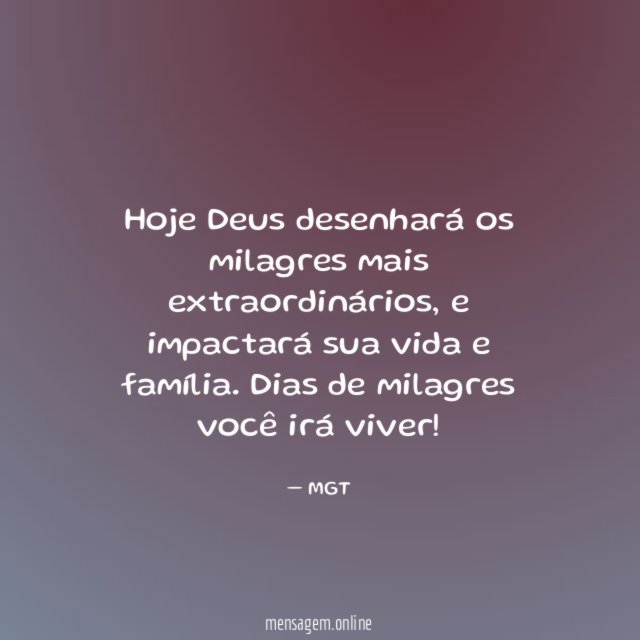 Hoje Deus desenhará os milagres mais extraordinários
