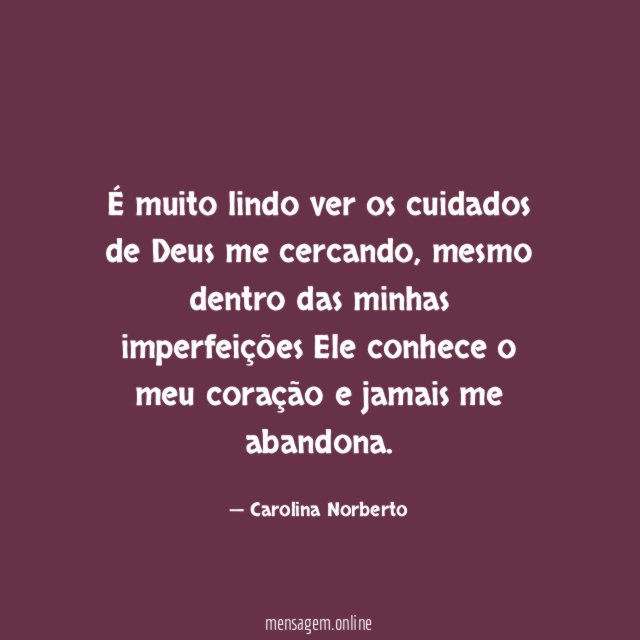 É muito lindo ver os cuidados de Deus me cercando