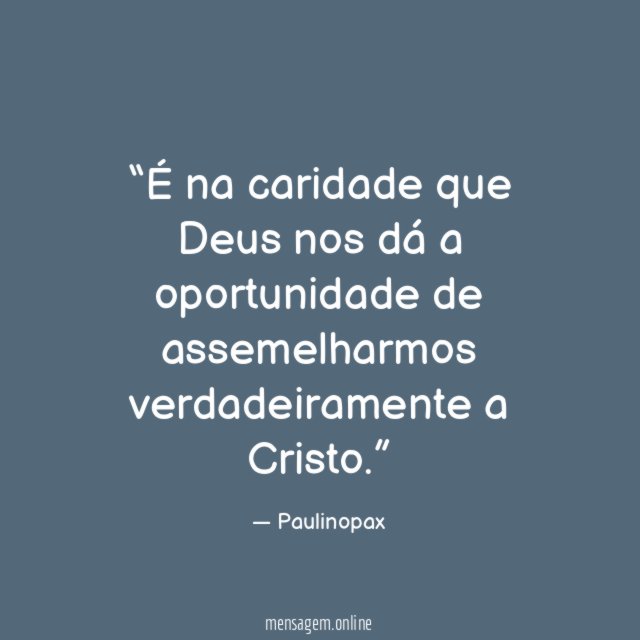 É na caridade que Deus nos dá a