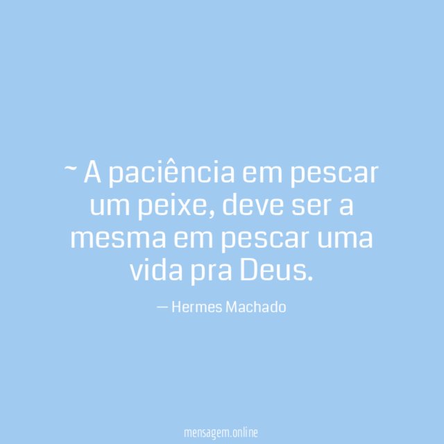 ~ A paciência em pescar um peixe
