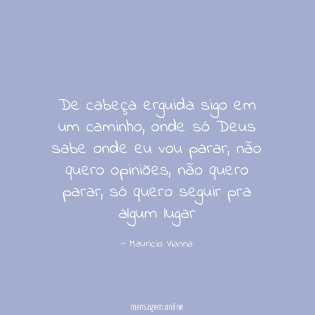 De cabeça erguida sigo em um caminho