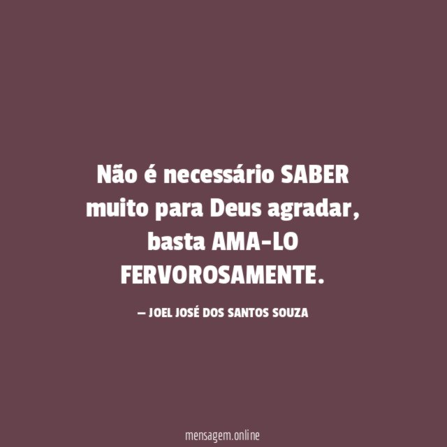 Não é necessário SABER muito para Deus agradar