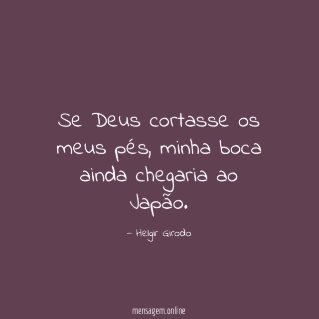 Se Deus cortasse os meus pés