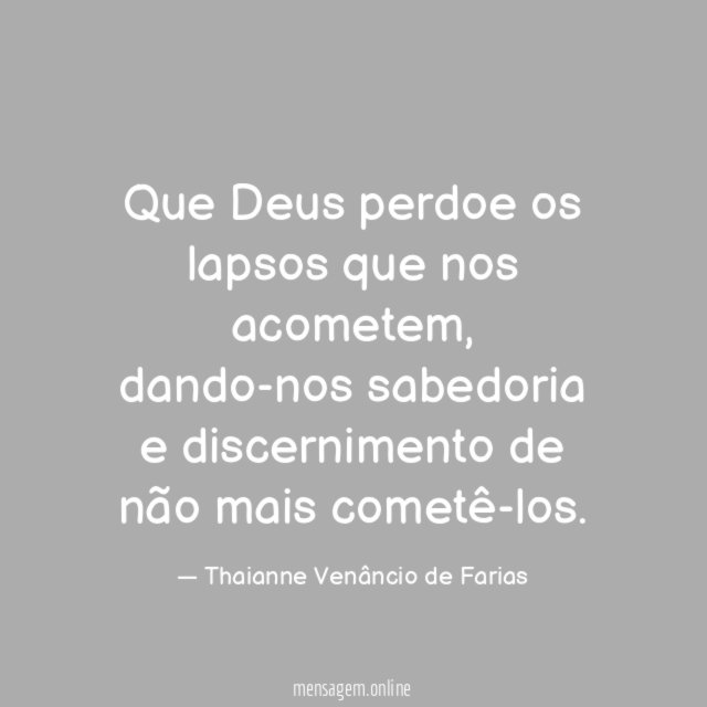 Que Deus perdoe os lapsos que nos acometem