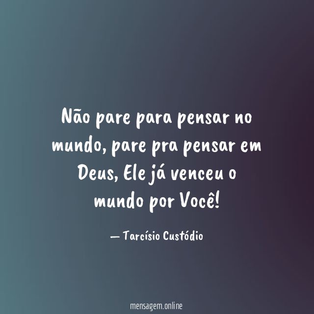 Não pare para pensar no mundo