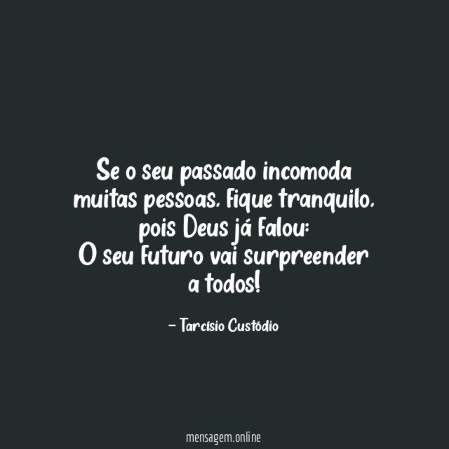 Se o seu passado incomoda muitas pessoas