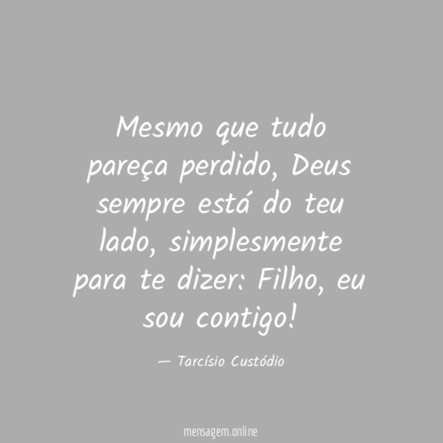 Mesmo que tudo pareça perdido
