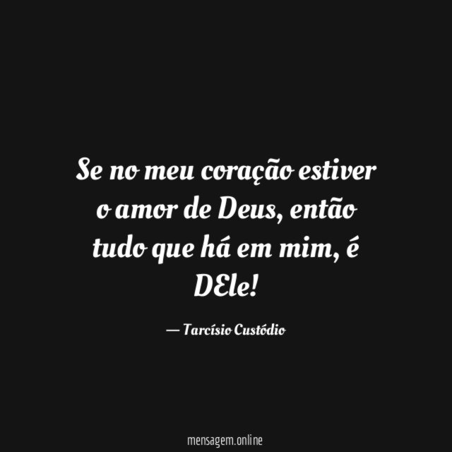 Se no meu coração estiver o amor de Deus