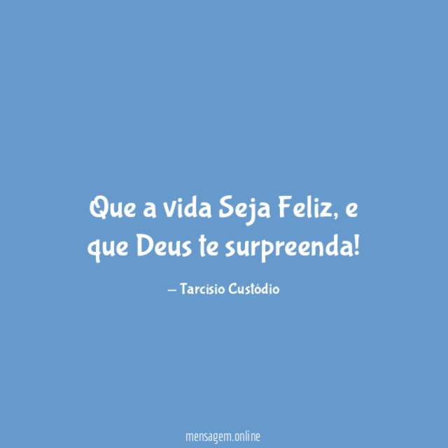 Que a vida Seja Feliz