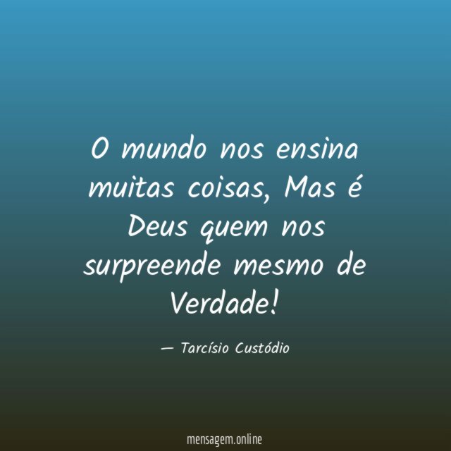 O mundo nos ensina muitas coisas