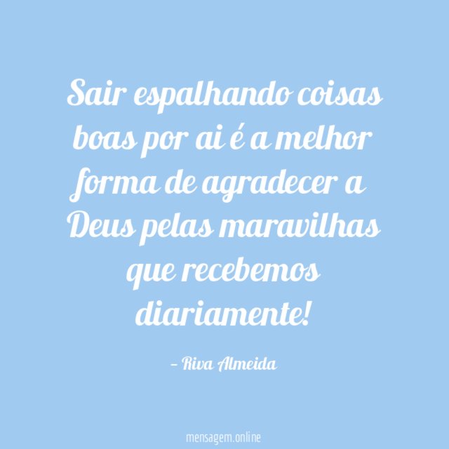 Sair espalhando coisas boas por ai é a