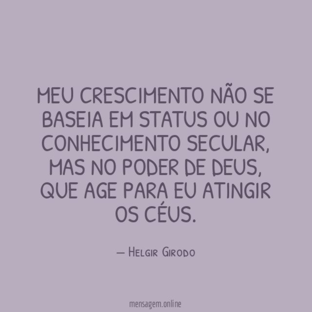 Meu crescimento não se baseia em status ou no conhecimento secular
