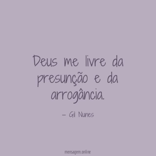 Deus me livre da presunção e da arrogância