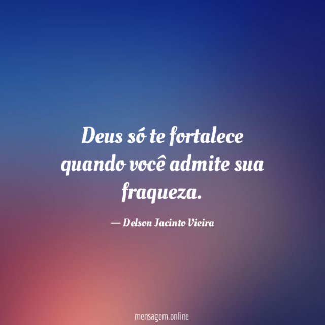 Deus só te fortalece quando você admite sua fraqueza