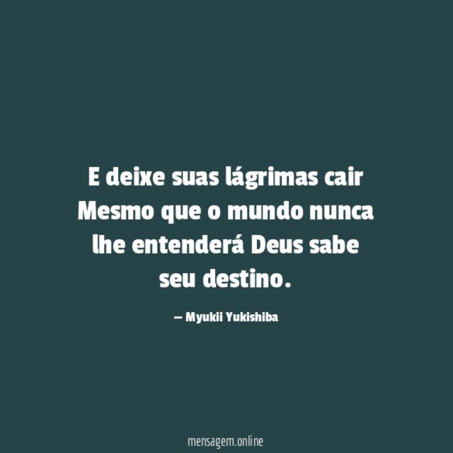 E deixe suas lágrimas cair Mesmo que o mundo
