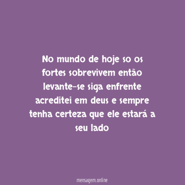 No mundo de hoje so os fortes sobrevivem