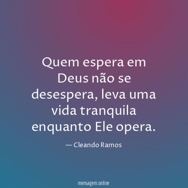 Quem espera em Deus não se desespera