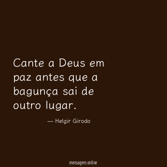 Cante a Deus em paz antes que a