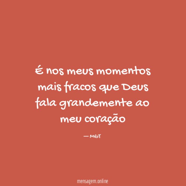 É nos meus momentos mais fracos que Deus