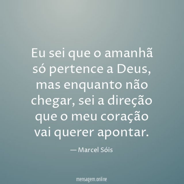 Eu sei que o amanhã só pertence a Deus
